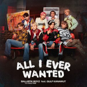 BALLISTIK BOYZ – All I Ever Wanted feat. GULF KANAWUT 歌詞 ( Lyrics) ジャケット