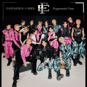 FANTASTICS x EPEX – Peppermint Yum 歌詞 ( Lyrics) ジャケット