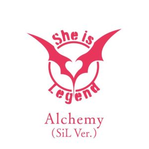 She is Legend – Alchemy (SiL Ver.) 歌詞 ( Lyrics) ジャケット
