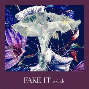 w-inds. – FAKE IT 歌詞 ( Lyrics) ジャケット