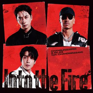 CHANSUNG(2PM) & AK-69 feat. CHANGMIN(2AM) – Into the Fire 歌詞 ( Lyrics) ジャケット