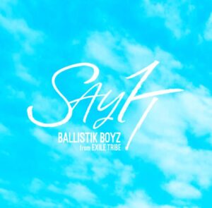 BALLISTIK BOYZ – SAY IT 歌詞 ( Lyrics) ジャケット