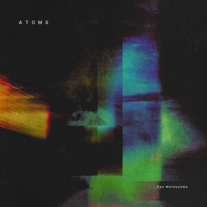 Ryu Matsuyama – ATOMS 歌詞 ( Lyrics) ジャケット