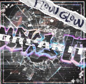 FLOW GLOW – MAKE IT, BREAK IT 歌詞 ( Lyrics) ジャケット