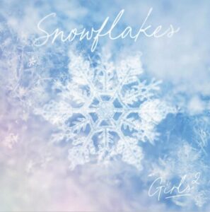 Girls2 – Snowflakes 歌詞 ( Lyrics) ジャケット