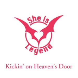 She is Legend – Kickin’ on Heaven’s Door 歌詞 ( Lyrics) ジャケット