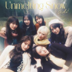 Girls2 – Unmelting Snow 歌詞 ( Lyrics) ジャケット