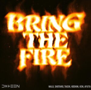 DXTEEN – BRING THE FIRE 歌詞 ( Lyrics) ジャケット