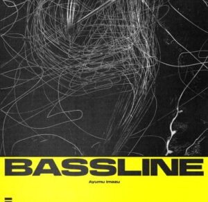 Ayumu Imazu – Bassline 歌詞 ( Lyrics) ジャケット