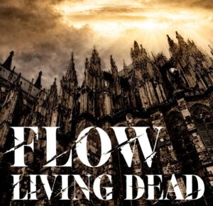 FLOW – LIVING DEAD 歌詞 ( Lyrics) ジャケット