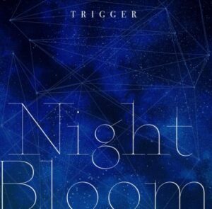 TRIGGER – Night Bloom 歌詞 ( Lyrics) ジャケット